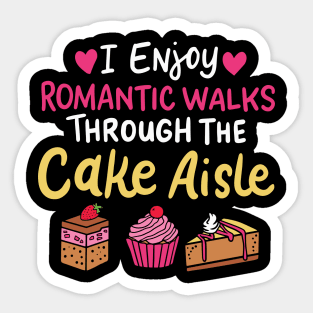 I Enjoy Romantic Walks Through The Cake Aisle Sticker